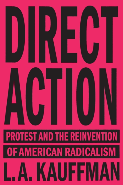 Direct Action : Protest and the Reinvention of American Radicalism, EPUB eBook