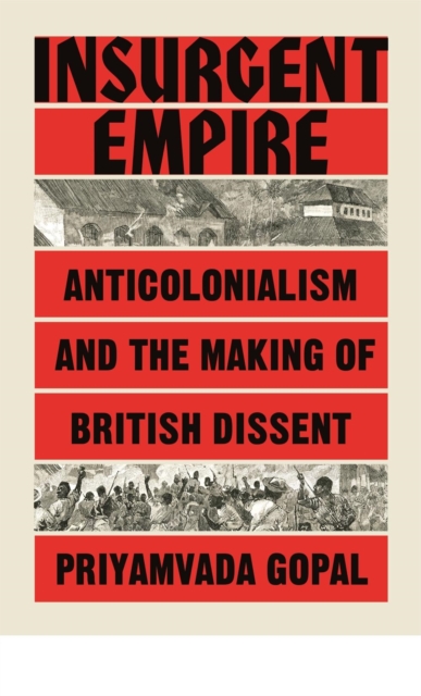 Insurgent Empire : Anticolonial Resistance and British Dissent, Hardback Book
