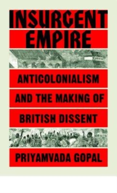 Insurgent Empire : Anticolonial Resistance and British Dissent, Paperback / softback Book