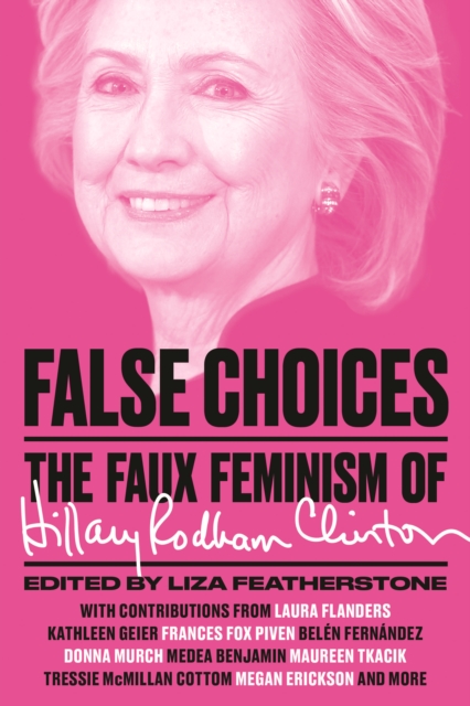 False Choices : The Faux Feminism of Hillary Rodham Clinton, EPUB eBook