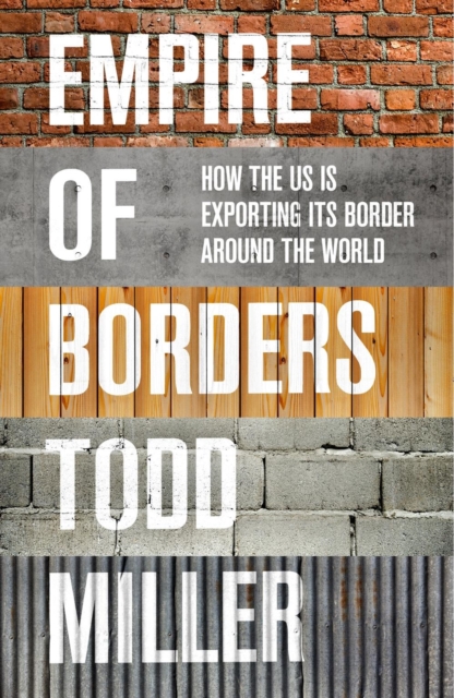 Empire of Borders : The Expansion of the US Border around the World, Hardback Book