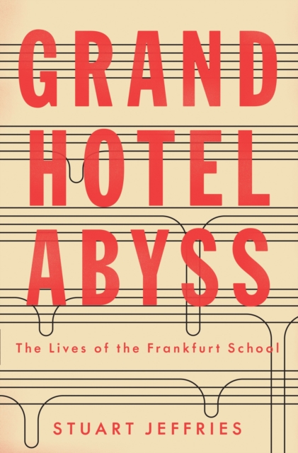 Grand Hotel Abyss : The Lives of the Frankfurt School, Hardback Book