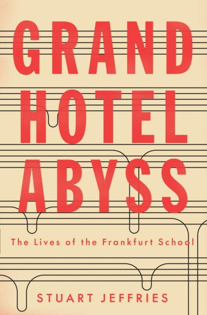 Grand Hotel Abyss : The Lives of the Frankfurt School, Paperback / softback Book