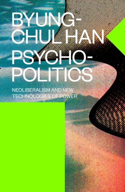 Psychopolitics : Neoliberalism and New Technologies of Power, Hardback Book