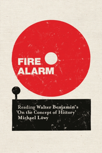 Fire Alarm : Reading Walter Benjamin’s "On the Concept of History", Paperback / softback Book