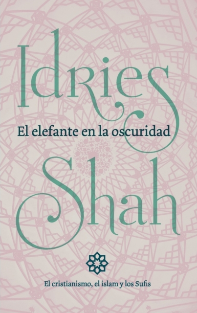 El elefante en la oscuridad: el cristianismo, el islam y los Sufis, Paperback / softback Book