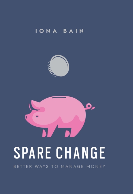 Spare Change : How to Save More, Budget and be Happy with Your Finances, Hardback Book