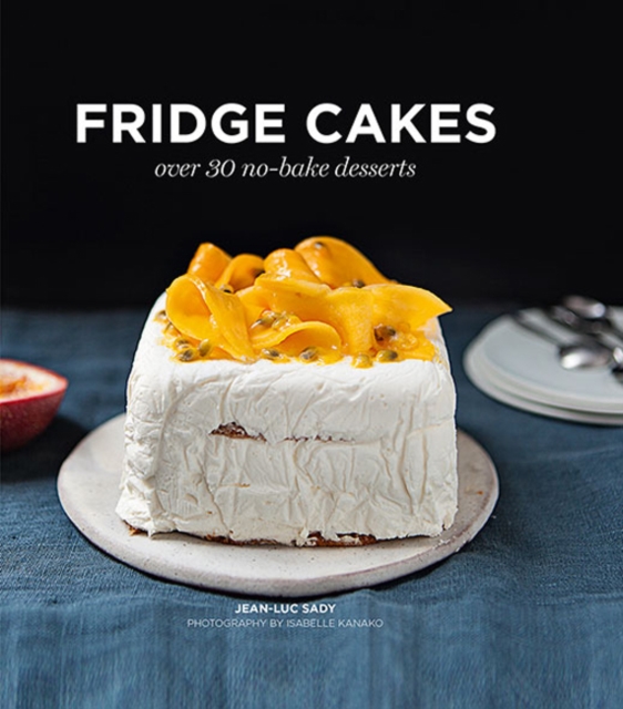 Fridge Cakes : Over 30 No-bake Desserts, Hardback Book