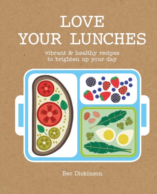 Love Your Lunches : Vibrant & healthy recipes to brighten up your day, Hardback Book