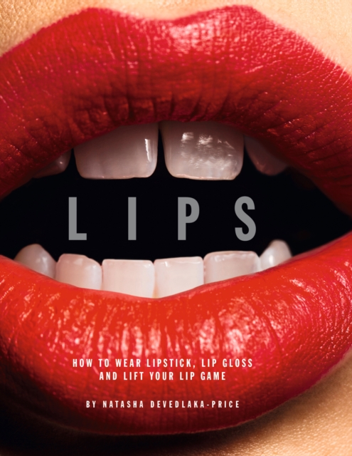 Lips : How to wear lipstick, lipgloss and lift your lip game, Hardback Book