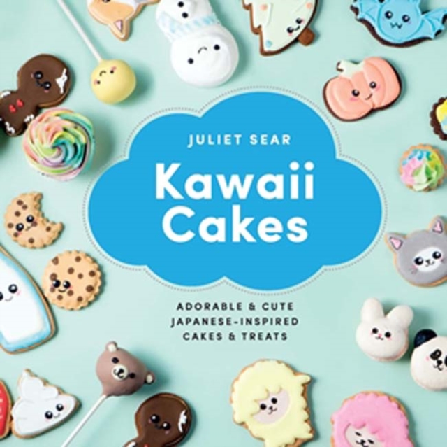 Kawaii Cakes : Adorable and Cute Japanese-Inspired Cakes and Treats, Hardback Book