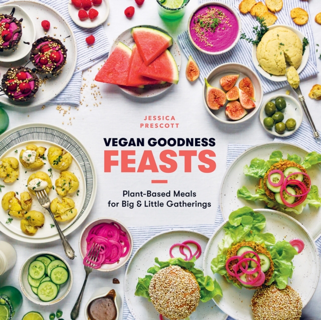 Vegan Goodness: Feasts : Plant-Based Meals for Big and Little Gatherings, Hardback Book