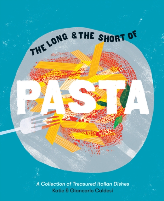 The Long and the Short of Pasta : A collection of treasured Italian dishes, Hardback Book