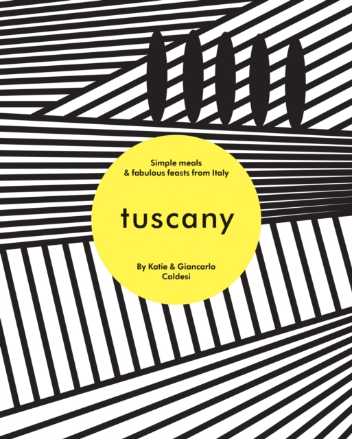 Tuscany : Simple Meals and Fabulous Feasts from Italy, EPUB eBook