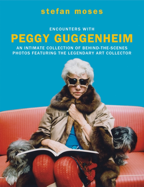 Encounters with Peggy Guggenheim : An intimate collection of behind-the-scenes photos featuring the legendary art collector, Hardback Book