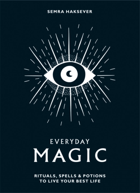 Everyday Magic : Rituals, Spells and Potions to Live Your Best Life, Hardback Book
