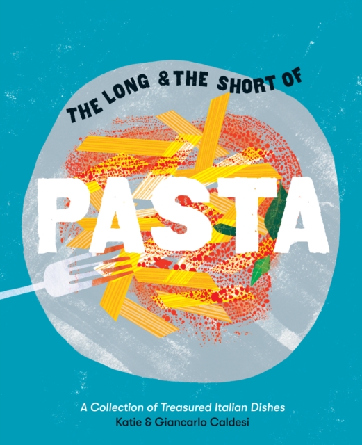 The Long and the Short of Pasta : A Collection of Treasured Italian Dishes, EPUB eBook