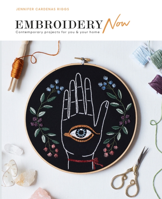 Embroidery Now : Contemporary Projects For You and Your Home, Paperback / softback Book