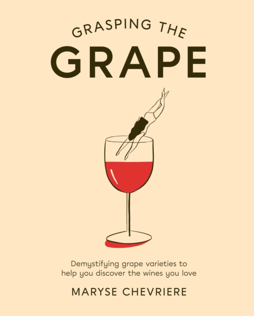 Grasping the Grape : Demystifying Grape Varieties to Help You Discover the Wines You Love, EPUB eBook
