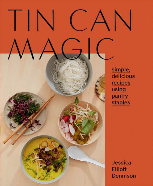 Tin Can Magic : Simple, Delicious Recipes Using Pantry Staples, EPUB eBook