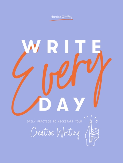 Write Every Day : Daily Practice to Kickstart Your Creative Writing, Paperback / softback Book