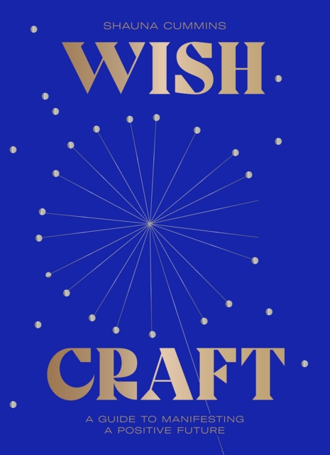 WishCraft : A Guide to Manifesting a Positive Future, Hardback Book