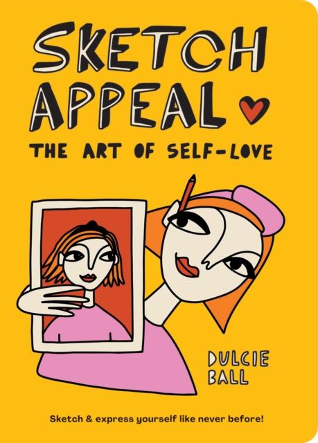 Sketch Appeal: The Art of Self-Love : Sketch and express yourself like never before!, Paperback / softback Book