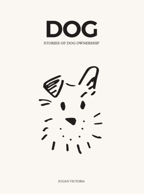 DOG : Stories of Dog Ownership, Hardback Book