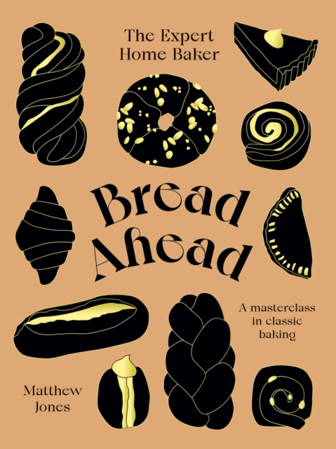 Bread Ahead: The Expert Home Baker : A Masterclass in Classic Baking, Hardback Book