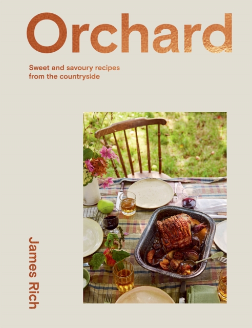 Orchard : Sweet and Savoury Recipes from the Countryside, Hardback Book
