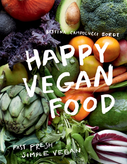 Happy Vegan Food : Fast, Fresh, Simple Vegan, EPUB eBook