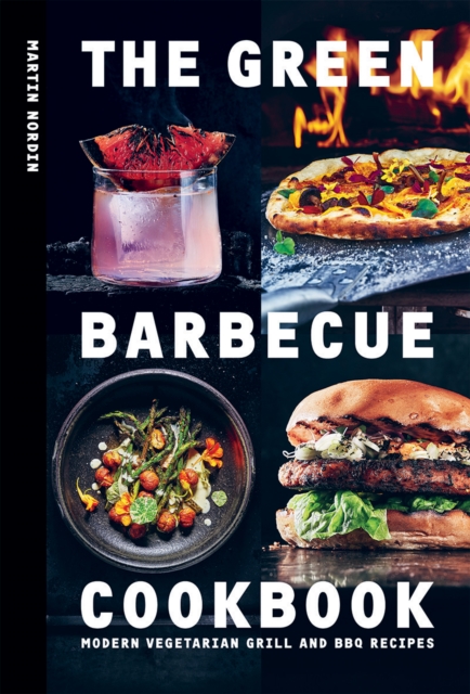 The Green Barbecue Cookbook : Modern Vegetarian Grill and BBQ Recipes, Hardback Book