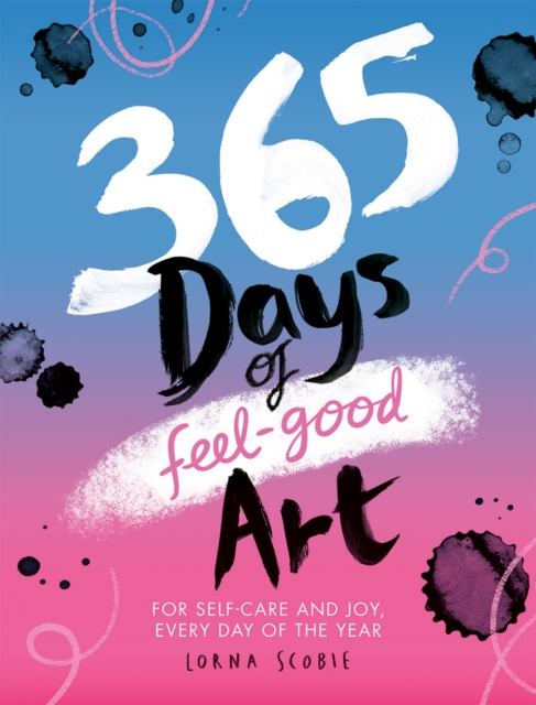 365 Days of Feel-good Art : For Self-Care and Joy, Every Day of the Year,  Book