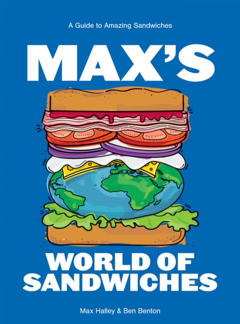 Max's World of Sandwiches : A Guide to Amazing Sandwiches, Hardback Book