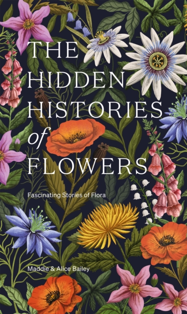The Hidden Histories of Flowers : Fascinating Stories of Flora, EPUB eBook