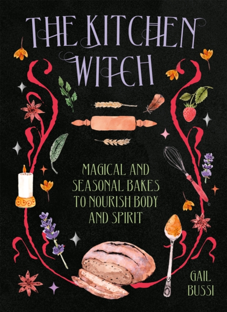 The Kitchen Witch : Magical and Seasonal Bakes to Nourish Body and Spirit, EPUB eBook