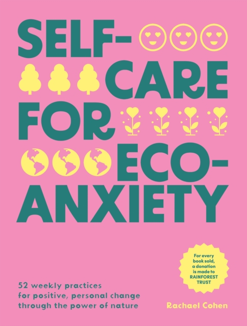 Self-care for Eco-Anxiety : 52 Weekly Practices for Positive, Personal Change Through the Power of Nature, EPUB eBook