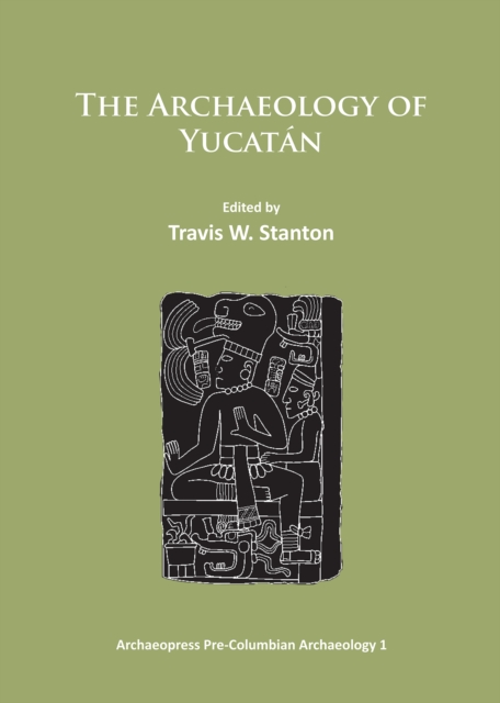 The Archaeology of Yucatan: New Directions and Data, Paperback / softback Book