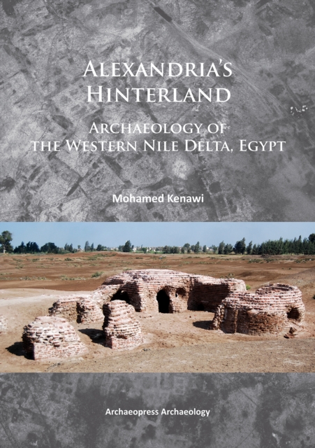 Alexandria's Hinterland : Archaeology of the Western Nile Delta, Egypt, PDF eBook
