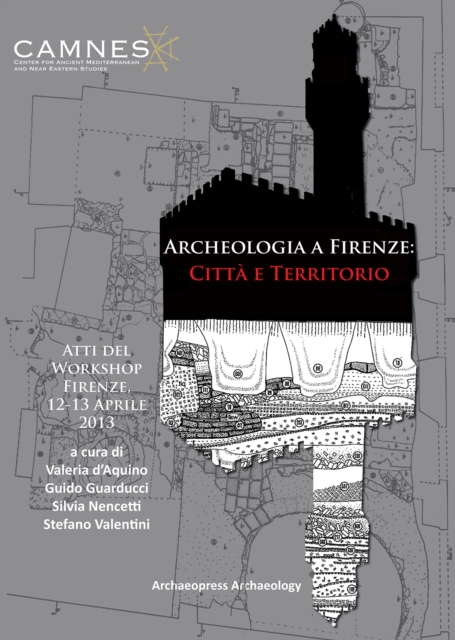 Archeologia a Firenze: Citta e Territorio : Atti del Workshop. Firenze, 12-13 Aprile 2013, Paperback / softback Book