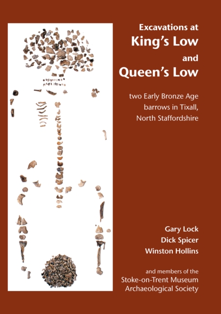 Excavations at King's Low and Queen's Low : Two Early Bronze Age barrows in Tixall, North Staffordshire, PDF eBook