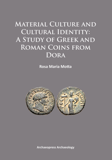 Material Culture and Cultural Identity: A Study of Greek and Roman Coins from Dora, Paperback / softback Book