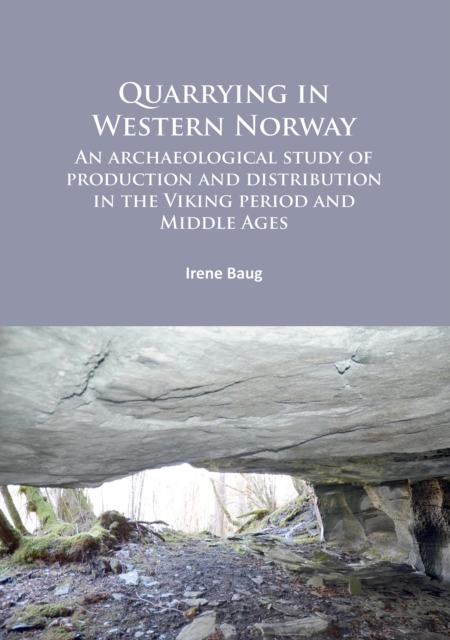 Quarrying in Western Norway : An archaeological study of production and distribution in the Viking period and Middle Ages, Paperback / softback Book