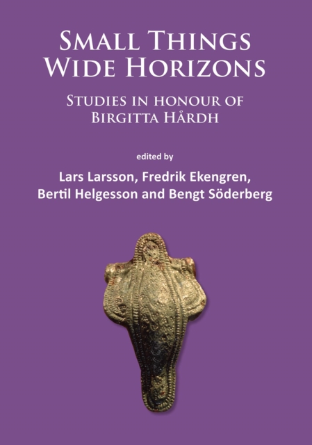 Small Things - Wide Horizons : Studies in honour of Birgitta Hardh, Paperback / softback Book