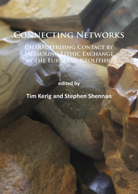 Connecting Networks: Characterising Contact by Measuring Lithic Exchange in the European Neolithic, Paperback / softback Book