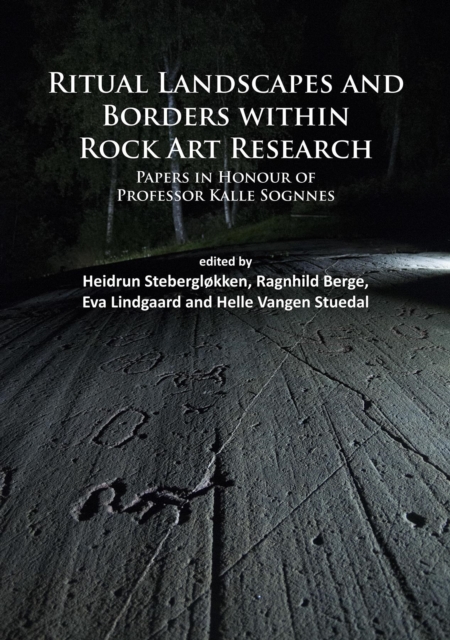 Ritual Landscapes and Borders within Rock Art Research : Papers in Honour of Professor Kalle Sognnes, Paperback / softback Book