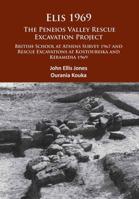Elis 1969: The Peneios Valley Rescue Excavation Project : British School at Athens Survey 1967 and Rescue Excavations at Kostoureika and Keramidia 1969, Paperback / softback Book