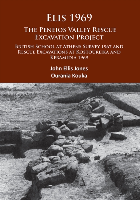 Elis 1969: The Peneios Valley Rescue Excavation Project : British School at Athens Survey 1967 and Rescue Excavations at Kostoureika and Keramidia 1969, PDF eBook