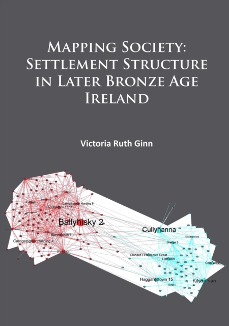 Mapping Society: Settlement Structure in Later Bronze Age Ireland, Paperback / softback Book