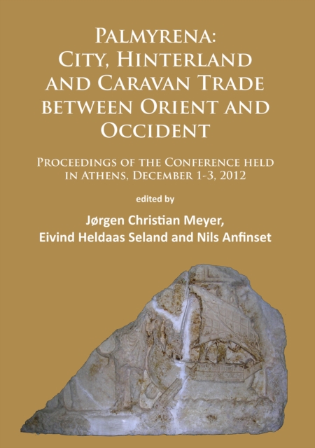 Palmyrena: City, Hinterland and Caravan Trade between Orient and Occident : Proceedings of the Conference held in Athens, December 1-3, 2012, Paperback / softback Book